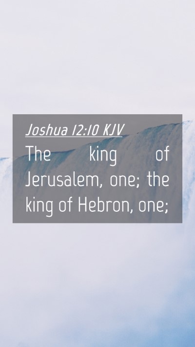Picture 04 - Joshua 12:10 KJV Mobile Phone Wallpaper - The king of Jerusalem, one; the king of Hebron, - Mobile Bible Verse Wallpaper