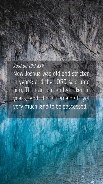 Picture 04 - Joshua 13:1 KJV Mobile Phone Wallpaper - Now Joshua was old and stricken in years; and the - Mobile Bible Verse Wallpaper