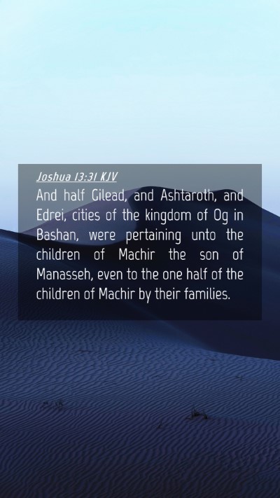 Picture 04 - Joshua 13:31 KJV Mobile Phone Wallpaper - And half Gilead, and Ashtaroth, and Edrei, cities - Mobile Bible Verse Wallpaper