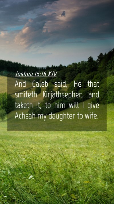 Picture 04 - Joshua 15:16 KJV Mobile Phone Wallpaper - And Caleb said, He that smiteth Kirjathsepher, - Mobile Bible Verse Wallpaper