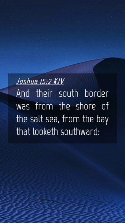Picture 04 - Joshua 15:2 KJV Mobile Phone Wallpaper - And their south border was from the shore of the - Mobile Bible Verse Wallpaper