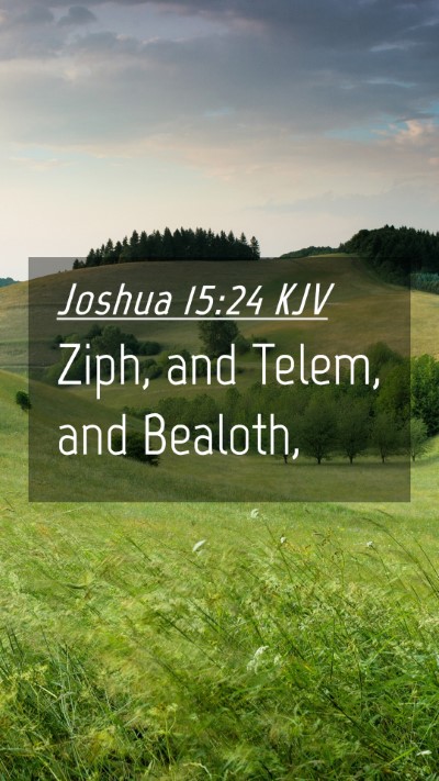 Picture 04 - Joshua 15:24 KJV Mobile Phone Wallpaper - Ziph, and Telem, and - Mobile Bible Verse Wallpaper
