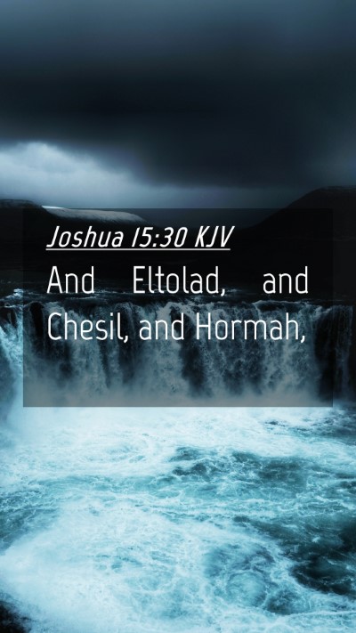 Picture 04 - Joshua 15:30 KJV Mobile Phone Wallpaper - And Eltolad, and Chesil, and - Mobile Bible Verse Wallpaper