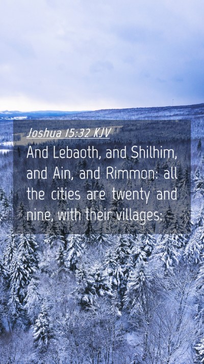 Picture 04 - Joshua 15:32 KJV Mobile Phone Wallpaper - And Lebaoth, and Shilhim, and Ain, and Rimmon: - Mobile Bible Verse Wallpaper