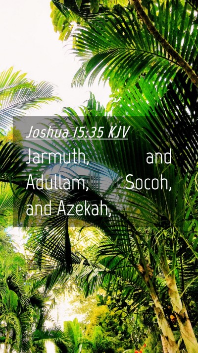Picture 04 - Joshua 15:35 KJV Mobile Phone Wallpaper - Jarmuth, and Adullam, Socoh, and - Mobile Bible Verse Wallpaper
