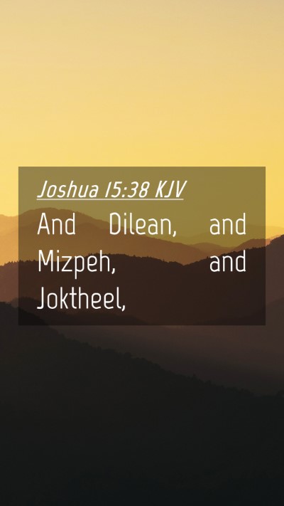 Picture 04 - Joshua 15:38 KJV Mobile Phone Wallpaper - And Dilean, and Mizpeh, and - Mobile Bible Verse Wallpaper