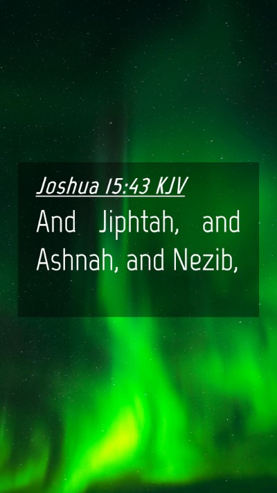 Picture 04 - Joshua 15:43 KJV Mobile Phone Wallpaper - And Jiphtah, and Ashnah, and - Mobile Bible Verse Wallpaper