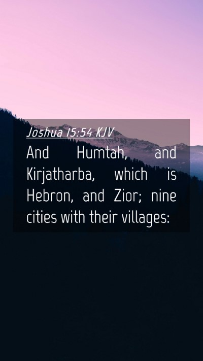 Picture 04 - Joshua 15:54 KJV Mobile Phone Wallpaper - And Humtah, and Kirjatharba, which is Hebron, and - Mobile Bible Verse Wallpaper