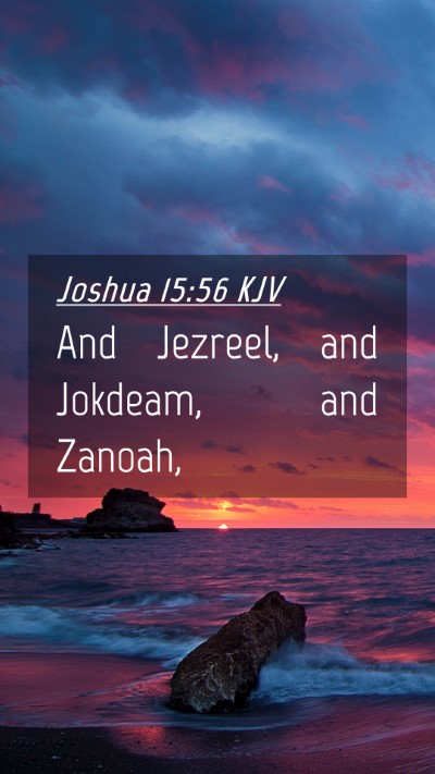 Picture 04 - Joshua 15:56 KJV Mobile Phone Wallpaper - And Jezreel, and Jokdeam, and - Mobile Bible Verse Wallpaper