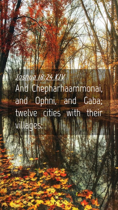 Picture 04 - Joshua 18:24 KJV Mobile Phone Wallpaper - And Chepharhaammonai, and Ophni, and Gaba; twelve - Mobile Bible Verse Wallpaper