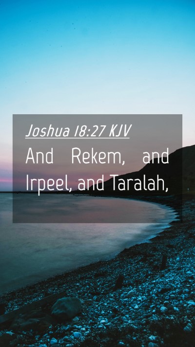 Picture 04 - Joshua 18:27 KJV Mobile Phone Wallpaper - And Rekem, and Irpeel, and - Mobile Bible Verse Wallpaper