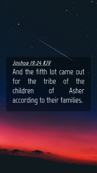 Picture 04 - Joshua 19:24 KJV Mobile Phone Wallpaper - And the fifth lot came out for the tribe of the - Mobile Bible Verse Wallpaper