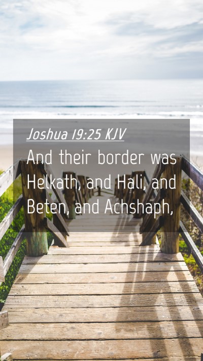 Picture 04 - Joshua 19:25 KJV Mobile Phone Wallpaper - And their border was Helkath, and Hali, and - Mobile Bible Verse Wallpaper