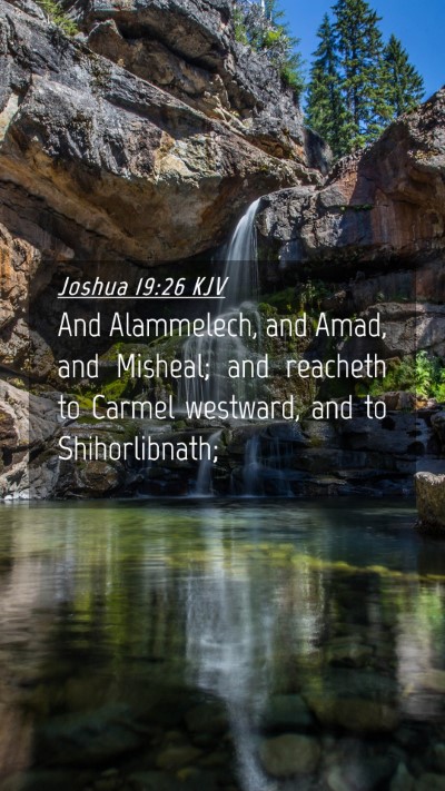 Picture 04 - Joshua 19:26 KJV Mobile Phone Wallpaper - And Alammelech, and Amad, and Misheal; and - Mobile Bible Verse Wallpaper