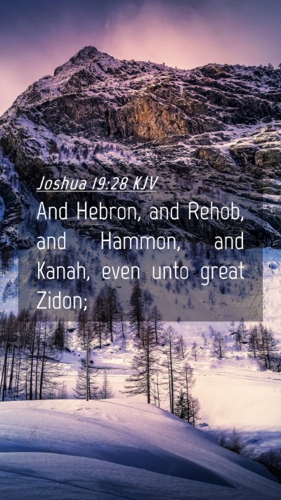 Picture 04 - Joshua 19:28 KJV Mobile Phone Wallpaper - And Hebron, and Rehob, and Hammon, and Kanah, - Mobile Bible Verse Wallpaper