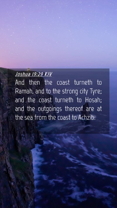 Picture 04 - Joshua 19:29 KJV Mobile Phone Wallpaper - And then the coast turneth to Ramah, and to the - Mobile Bible Verse Wallpaper