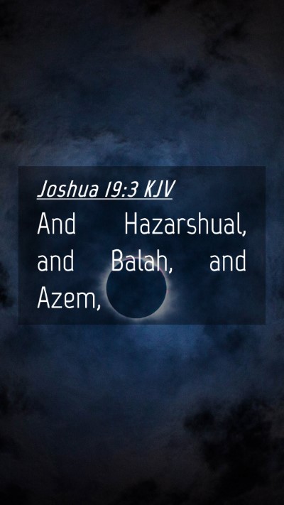 Picture 04 - Joshua 19:3 KJV Mobile Phone Wallpaper - And Hazarshual, and Balah, and - Mobile Bible Verse Wallpaper