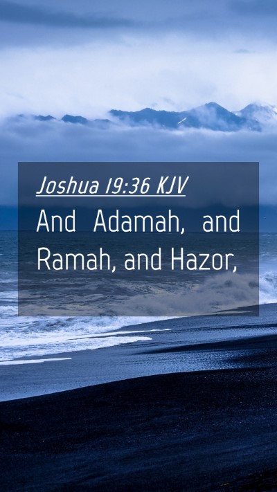 Picture 04 - Joshua 19:36 KJV Mobile Phone Wallpaper - And Adamah, and Ramah, and - Mobile Bible Verse Wallpaper
