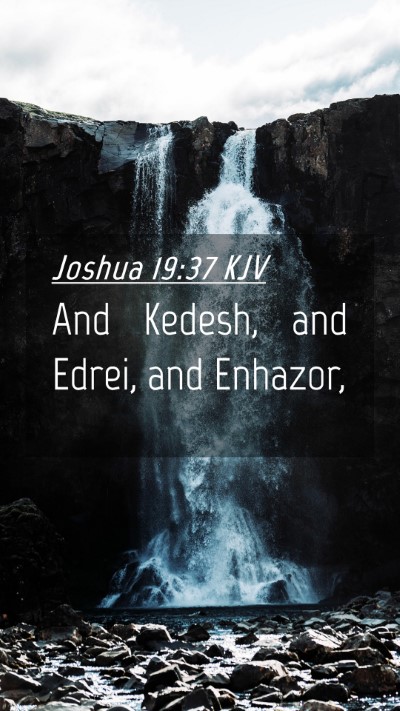 Picture 04 - Joshua 19:37 KJV Mobile Phone Wallpaper - And Kedesh, and Edrei, and - Mobile Bible Verse Wallpaper