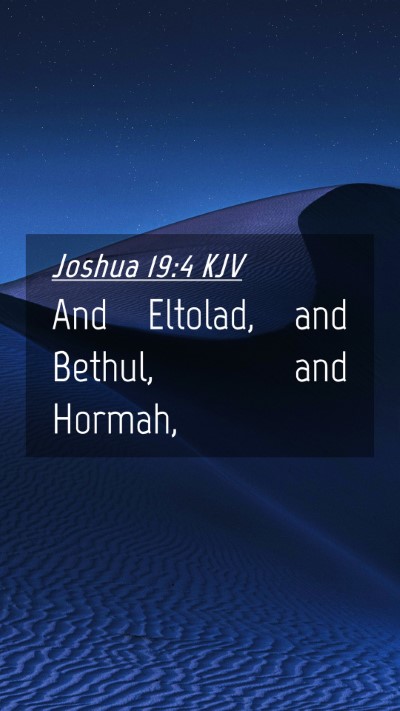 Picture 04 - Joshua 19:4 KJV Mobile Phone Wallpaper - And Eltolad, and Bethul, and - Mobile Bible Verse Wallpaper