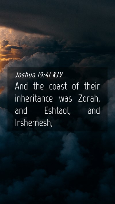Picture 04 - Joshua 19:41 KJV Mobile Phone Wallpaper - And the coast of their inheritance was Zorah, and - Mobile Bible Verse Wallpaper