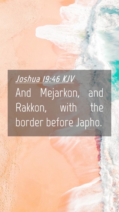 Picture 04 - Joshua 19:46 KJV Mobile Phone Wallpaper - And Mejarkon, and Rakkon, with the border before - Mobile Bible Verse Wallpaper