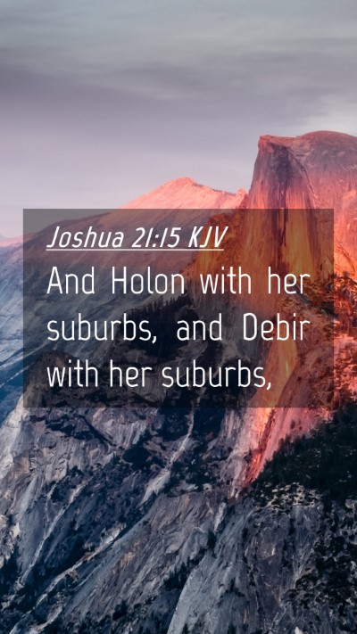 Picture 04 - Joshua 21:15 KJV Mobile Phone Wallpaper - And Holon with her suburbs, and Debir with her - Mobile Bible Verse Wallpaper