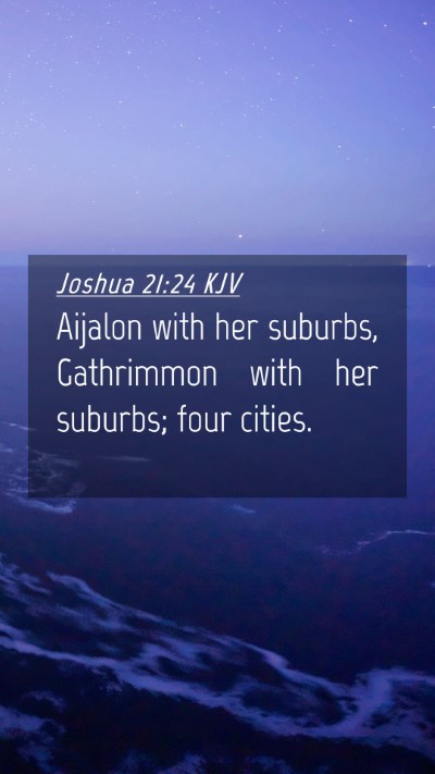 Picture 04 - Joshua 21:24 KJV Mobile Phone Wallpaper - Aijalon with her suburbs, Gathrimmon with her - Mobile Bible Verse Wallpaper