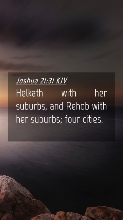 Picture 04 - Joshua 21:31 KJV Mobile Phone Wallpaper - Helkath with her suburbs, and Rehob with her - Mobile Bible Verse Wallpaper