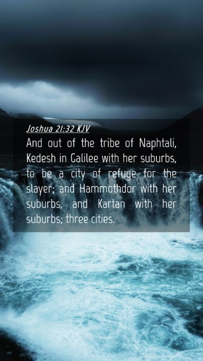 Picture 04 - Joshua 21:32 KJV Mobile Phone Wallpaper - And out of the tribe of Naphtali, Kedesh in - Mobile Bible Verse Wallpaper