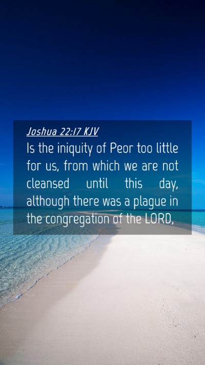 Picture 04 - Joshua 22:17 KJV Mobile Phone Wallpaper - Is the iniquity of Peor too little for us, from - Mobile Bible Verse Wallpaper