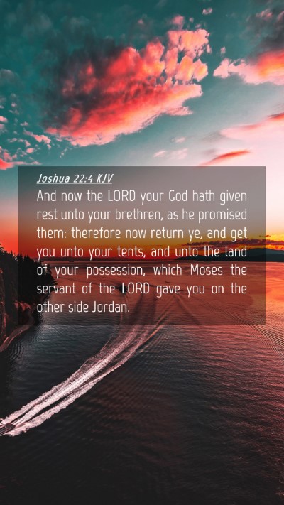 Picture 04 - Joshua 22:4 KJV Mobile Phone Wallpaper - And now the LORD your God hath given rest unto - Mobile Bible Verse Wallpaper