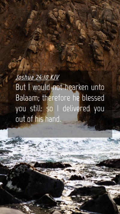 Picture 04 - Joshua 24:10 KJV Mobile Phone Wallpaper - But I would not hearken unto Balaam; therefore he - Mobile Bible Verse Wallpaper