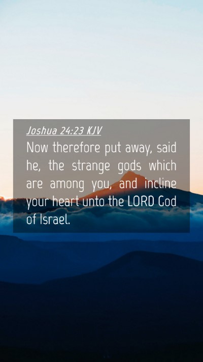 Picture 04 - Joshua 24:23 KJV Mobile Phone Wallpaper - Now therefore put away, said he, the strange gods - Mobile Bible Verse Wallpaper
