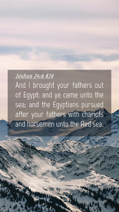 Picture 04 - Joshua 24:6 KJV Mobile Phone Wallpaper - And I brought your fathers out of Egypt: and ye - Mobile Bible Verse Wallpaper