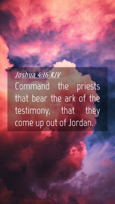 Picture 04 - Joshua 4:16 KJV Mobile Phone Wallpaper - Command the priests that bear the ark of the - Mobile Bible Verse Wallpaper
