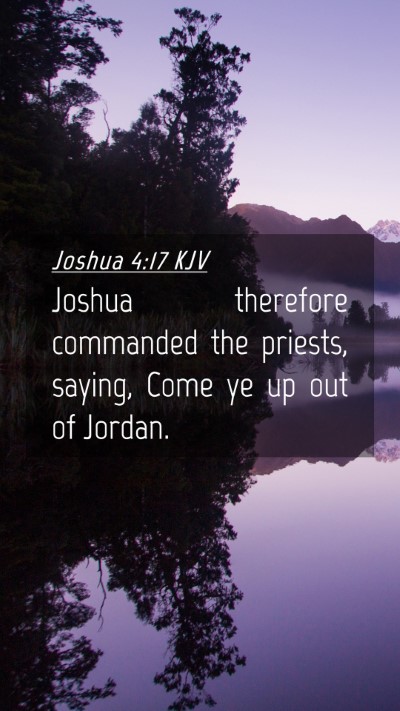 Picture 04 - Joshua 4:17 KJV Mobile Phone Wallpaper - Joshua therefore commanded the priests, saying, - Mobile Bible Verse Wallpaper