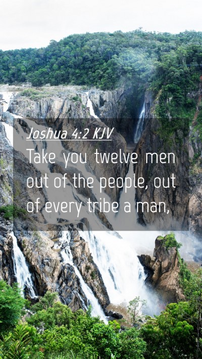 Picture 04 - Joshua 4:2 KJV Mobile Phone Wallpaper - Take you twelve men out of the people, out of - Mobile Bible Verse Wallpaper