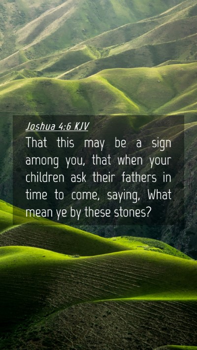 Picture 04 - Joshua 4:6 KJV Mobile Phone Wallpaper - That this may be a sign among you, that when your - Mobile Bible Verse Wallpaper