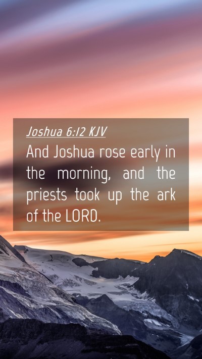 Picture 04 - Joshua 6:12 KJV Mobile Phone Wallpaper - And Joshua rose early in the morning, and the - Mobile Bible Verse Wallpaper
