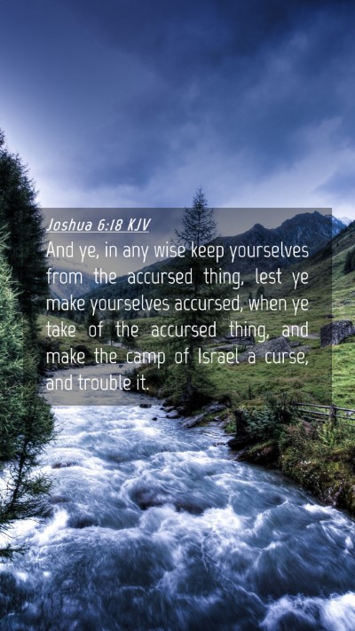 Picture 04 - Joshua 6:18 KJV Mobile Phone Wallpaper - And ye, in any wise keep yourselves from the - Mobile Bible Verse Wallpaper