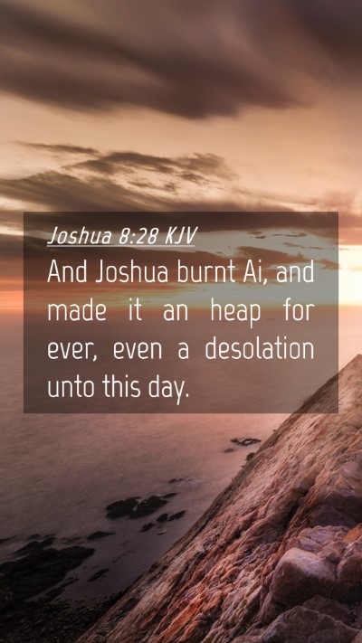 Picture 04 - Joshua 8:28 KJV Mobile Phone Wallpaper - And Joshua burnt Ai, and made it an heap for - Mobile Bible Verse Wallpaper