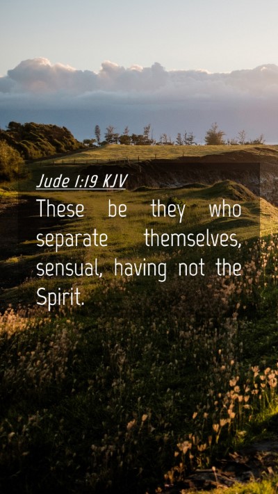 Picture 04 - Jude 1:19 KJV Mobile Phone Wallpaper - These be they who separate themselves, sensual, - Mobile Bible Verse Wallpaper