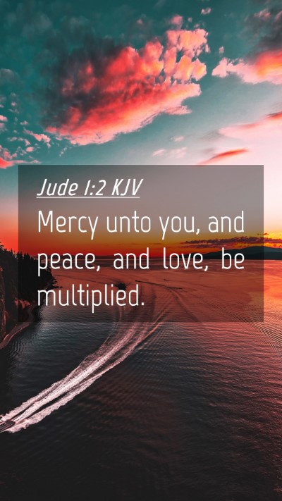 Picture 04 - Jude 1:2 KJV Mobile Phone Wallpaper - Mercy unto you, and peace, and love, be - Mobile Bible Verse Wallpaper