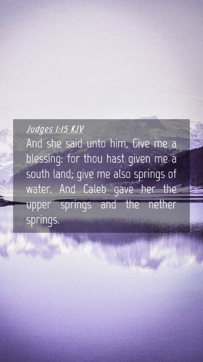 Picture 04 - Judges 1:15 KJV Mobile Phone Wallpaper - And she said unto him, Give me a blessing: for - Mobile Bible Verse Wallpaper