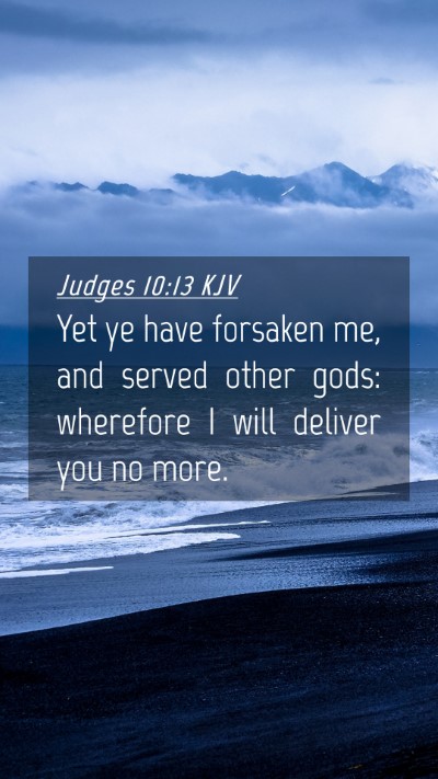 Picture 04 - Judges 10:13 KJV Mobile Phone Wallpaper - Yet ye have forsaken me, and served other gods: - Mobile Bible Verse Wallpaper