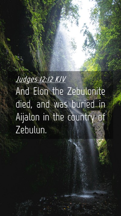 Picture 04 - Judges 12:12 KJV Mobile Phone Wallpaper - And Elon the Zebulonite died, and was buried in - Mobile Bible Verse Wallpaper