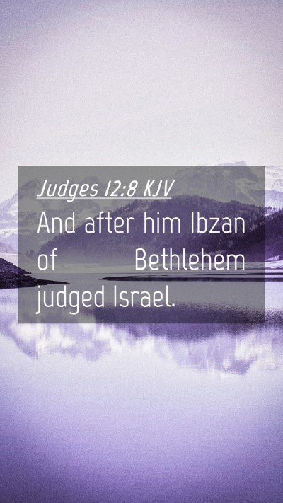 Picture 04 - Judges 12:8 KJV Mobile Phone Wallpaper - And after him Ibzan of Bethlehem judged - Mobile Bible Verse Wallpaper