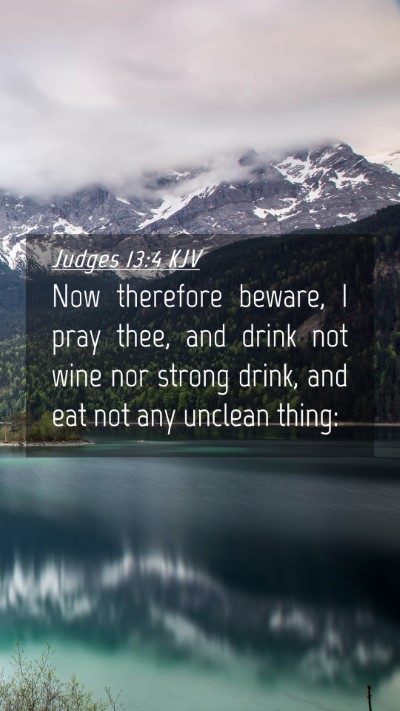 Picture 04 - Judges 13:4 KJV Mobile Phone Wallpaper - Now therefore beware, I pray thee, and drink not - Mobile Bible Verse Wallpaper