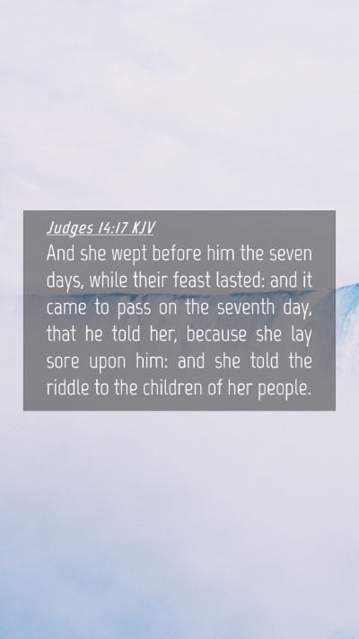 Picture 04 - Judges 14:17 KJV Mobile Phone Wallpaper - And she wept before him the seven days, while - Mobile Bible Verse Wallpaper